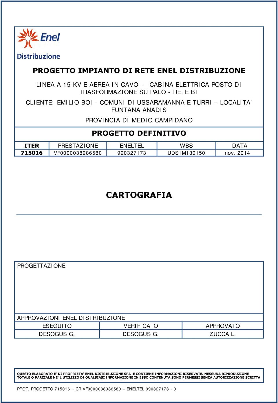 2014 CARTOGRAFIA PROGETTAZIONE APPROVAZIONI ENEL DISTRIBUZIONE ESEGUITO VERIFICATO APPROVATO DESOGUS G. DESOGUS G. ZUCCA L.