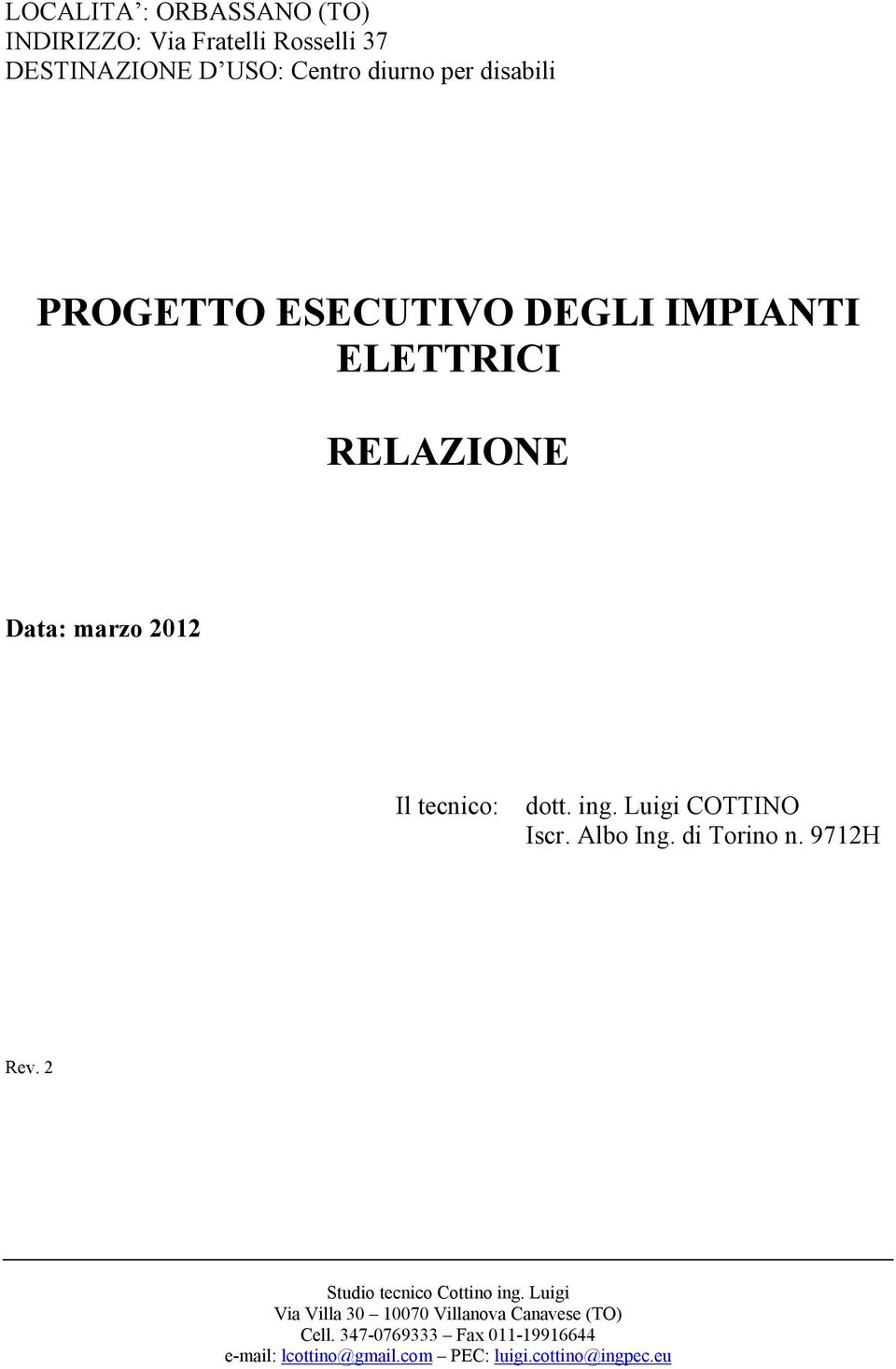 ESECUTIVO DEGLI IMPIANTI ELETTRICI RELAZIONE Data: marzo 2012 Il