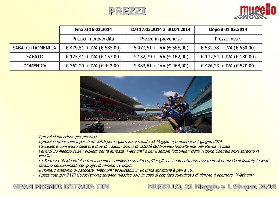 147,54 + IVA ( 180,00) DOMENICA 362,29 + IVA ( 442,00) 383,61 + IVA ( 468,00) 426,23 + IVA ( 520,00) - I prezzi si intendono per persona - I prezzi si riferiscono a pacchetti validi per le giornate