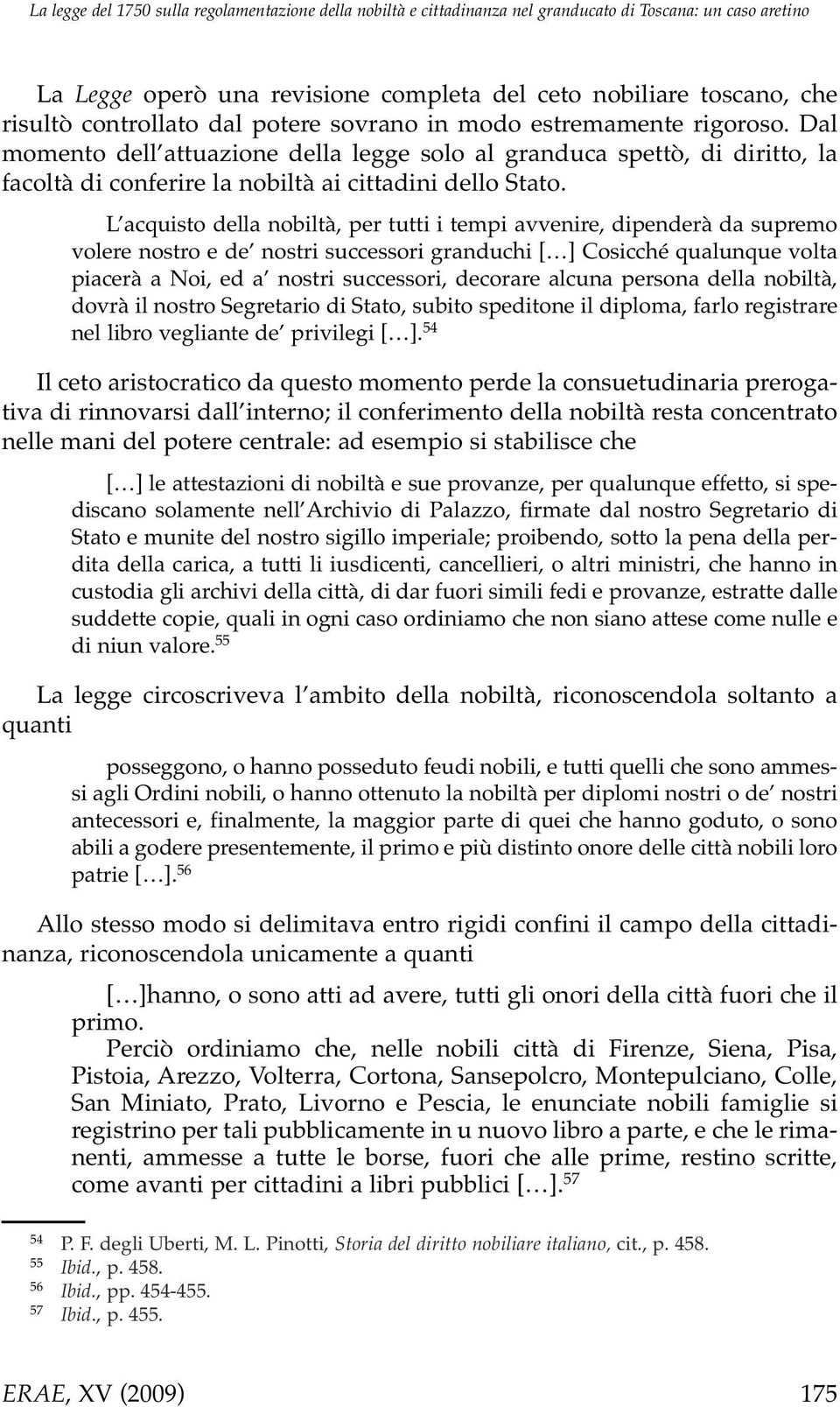 L acquisto della nobiltà, per tutti i tempi avvenire, dipenderà da supremo volere nostro e de nostri successori granduchi [ ] Cosicché qualunque volta piacerà a Noi, ed a nostri successori, decorare