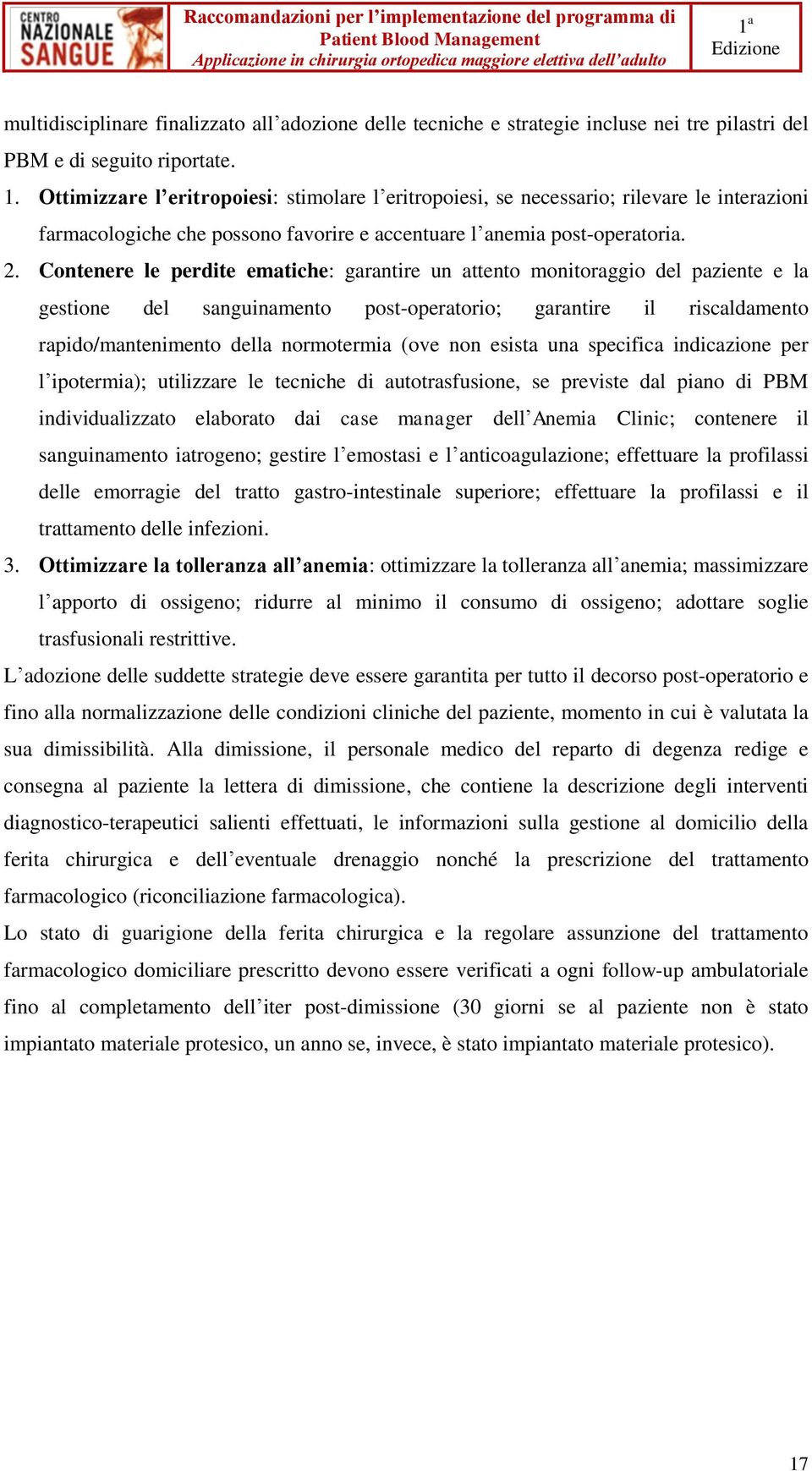 Contenere le perdite ematiche: garantire un attento monitoraggio del paziente e la gestione del sanguinamento post-operatorio; garantire il riscaldamento rapido/mantenimento della normotermia (ove