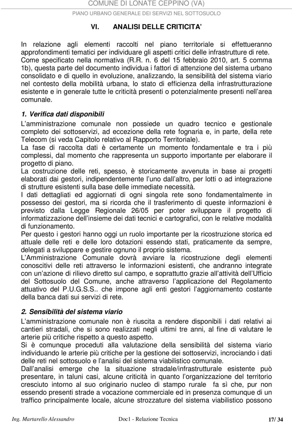 5 comma 1b), questa parte del documento individua i fattori di attenzione del sistema urbano consolidato e di quello in evoluzione, analizzando, la sensibilità del sistema viario nel contesto della