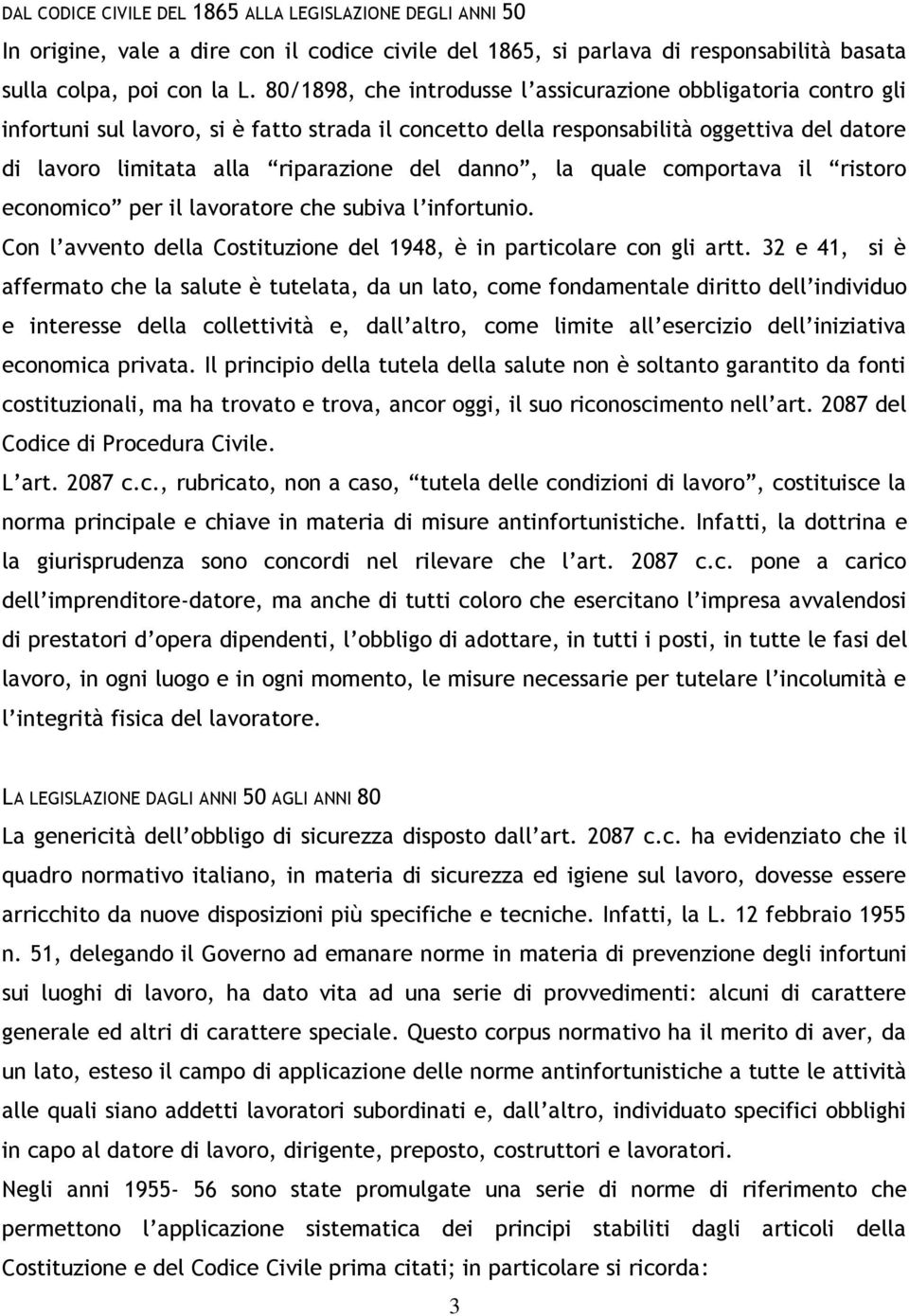 danno, la quale comportava il ristoro economico per il lavoratore che subiva l infortunio. Con l avvento della Costituzione del 1948, è in particolare con gli artt.