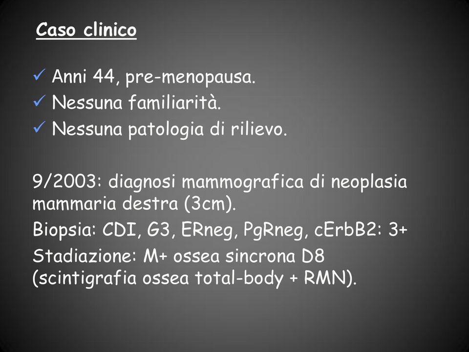 9/2003: diagnosi mammografica di neoplasia mammaria destra (3cm).
