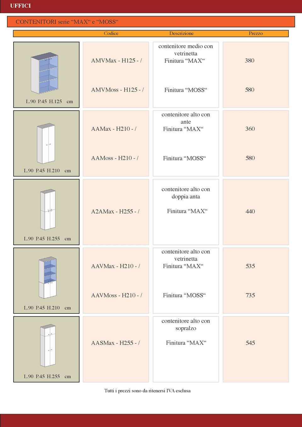 210 cm AAMoss - H210 - / Finitura MOSS 580 contenitore alto con doppia anta A2AMax - H255 - / Finitura MAX 440 L.90 P.45 H.