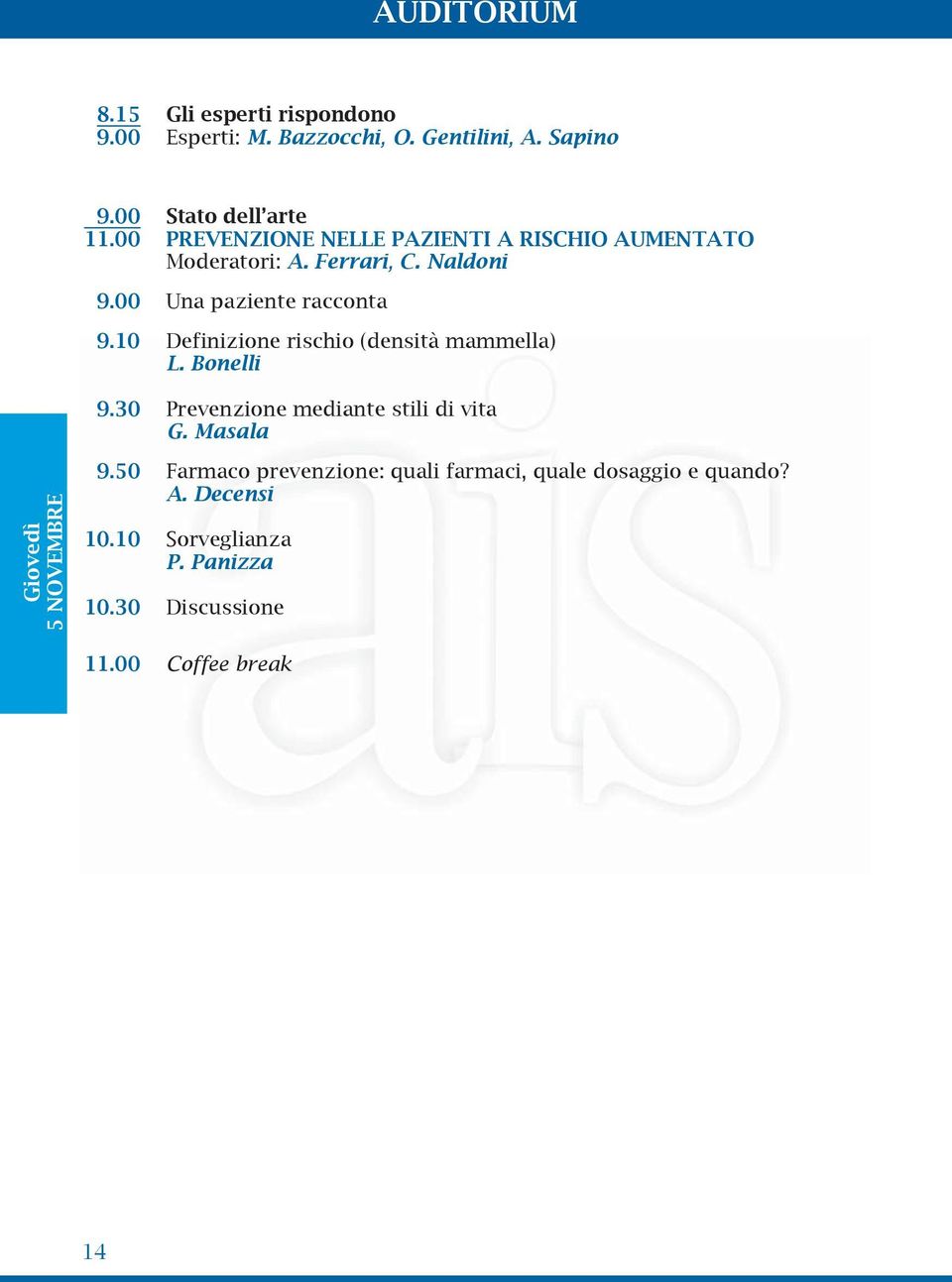 10 Definizione rischio (densità mammella) L. Bonelli 9.30 Prevenzione mediante stili di vita G. Masala Giovedì 5 NOVEMBRE 9.