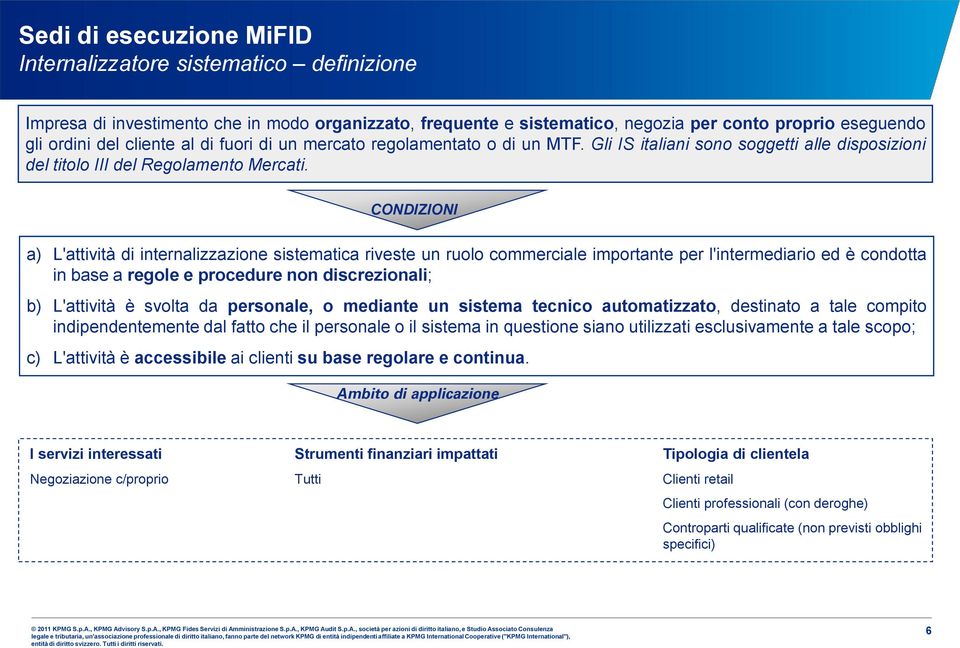 CONDIZIONI a) L'attività di internalizzazione sistematica riveste un ruolo commerciale importante per l'intermediario ed è condotta in base a regole e procedure non discrezionali; b) L'attività è