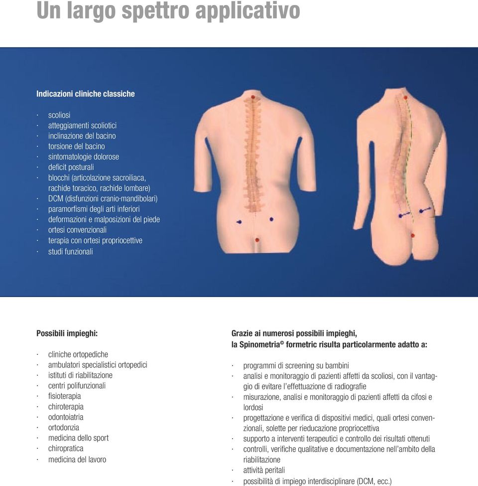 terapia con ortesi propriocettive studi funzionali Possibili impieghi: cliniche ortopediche ambulatori specialistici ortopedici istituti di riabilitazione centri polifunzionali fi sioterapia