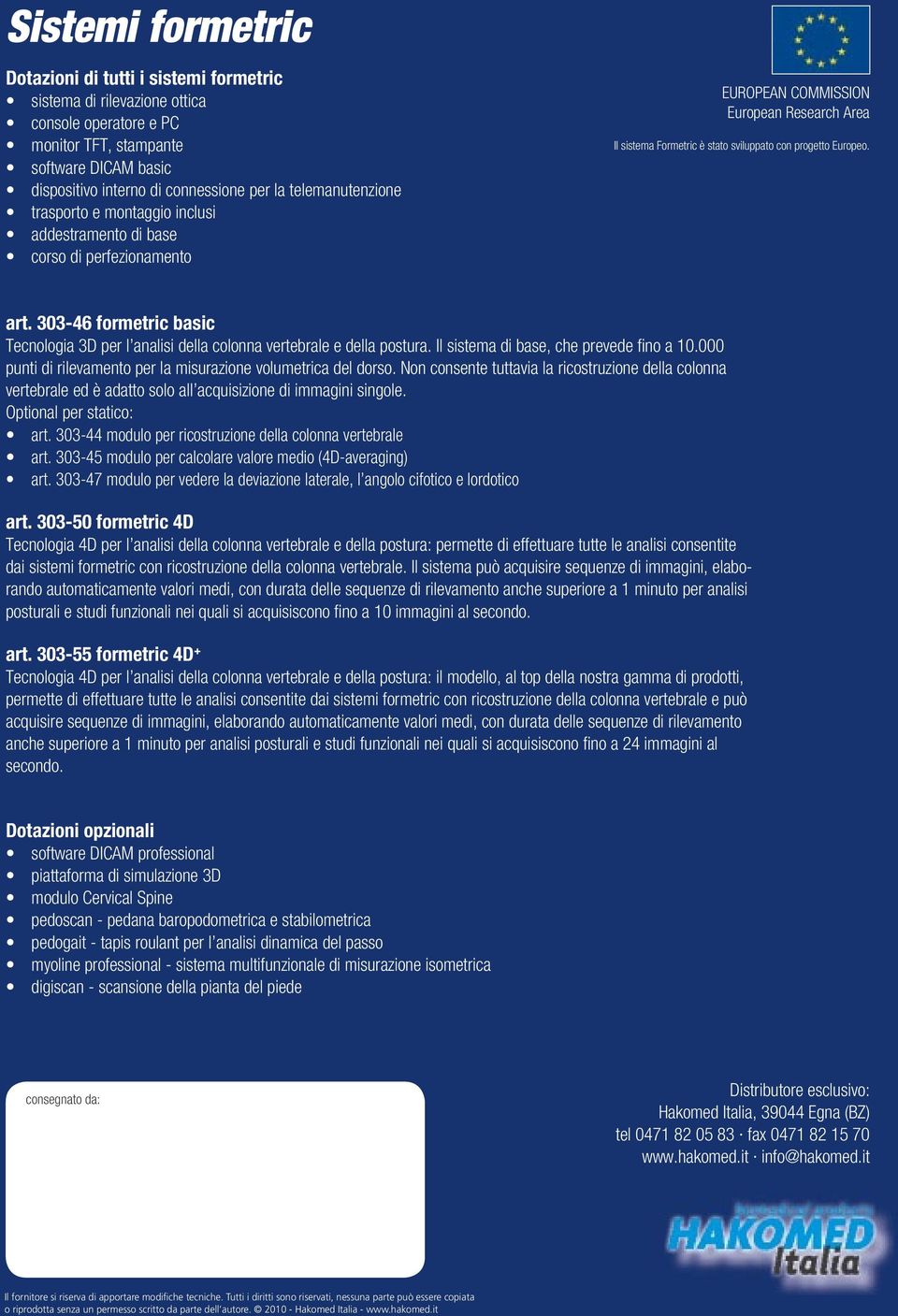 art. 303-46 formetric basic Tecnologia 3D per l analisi della colonna vertebrale e della postura. Il sistema di base, che prevede fi no a 10.