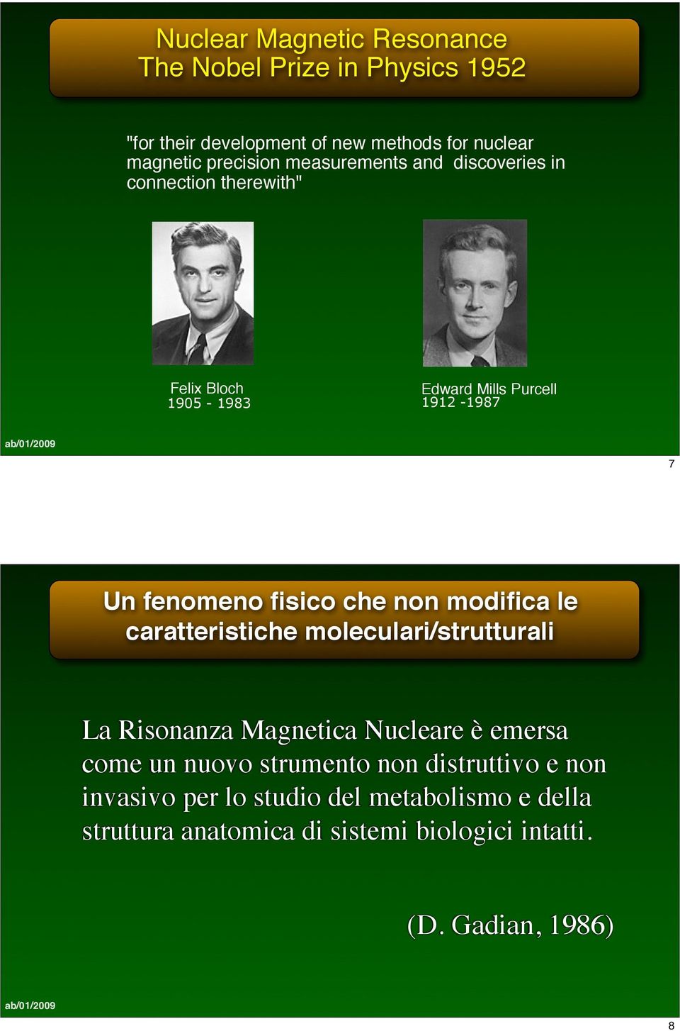 che non modifica le caratteristiche moleculari/strutturali La Risonanza Magnetica Nucleare è emersa come un nuovo strumento non