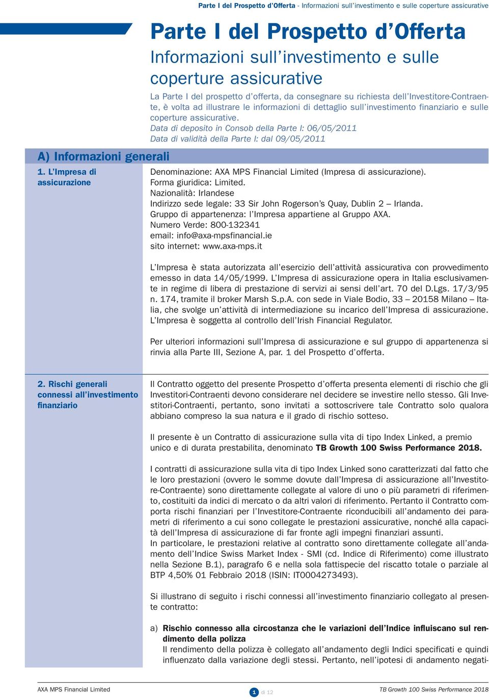 coperture assicurative La Parte I del prospetto d offerta, da consegnare su richiesta dell Investitore-Contraente, è volta ad illustrare le informazioni di dettaglio sull investimento finanziario e