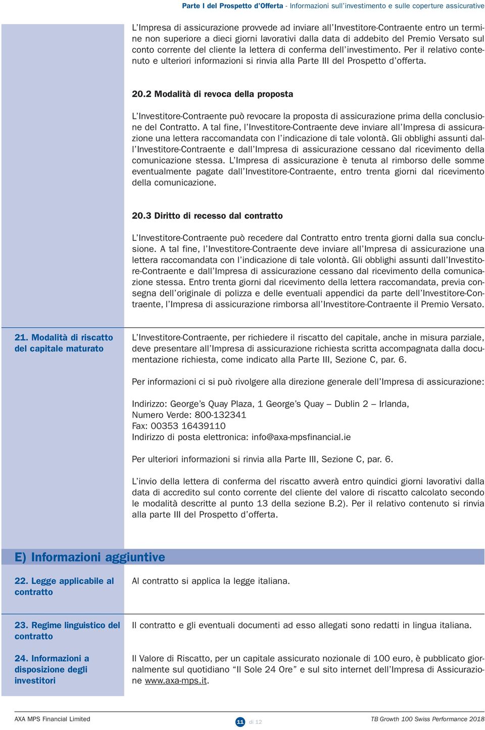 2 Modalità di revoca della proposta L Investitore-Contraente può revocare la proposta di assicurazione prima della conclusione del Contratto.