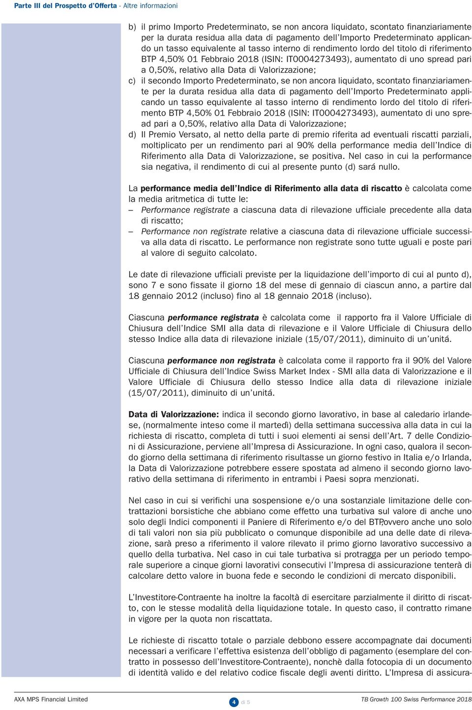 relativo alla Data di Valorizzazione; c) il secondo Importo Predeterminato, se non ancora liquidato, scontato finanziariamente per la durata residua alla data di pagamento dell Importo  relativo alla