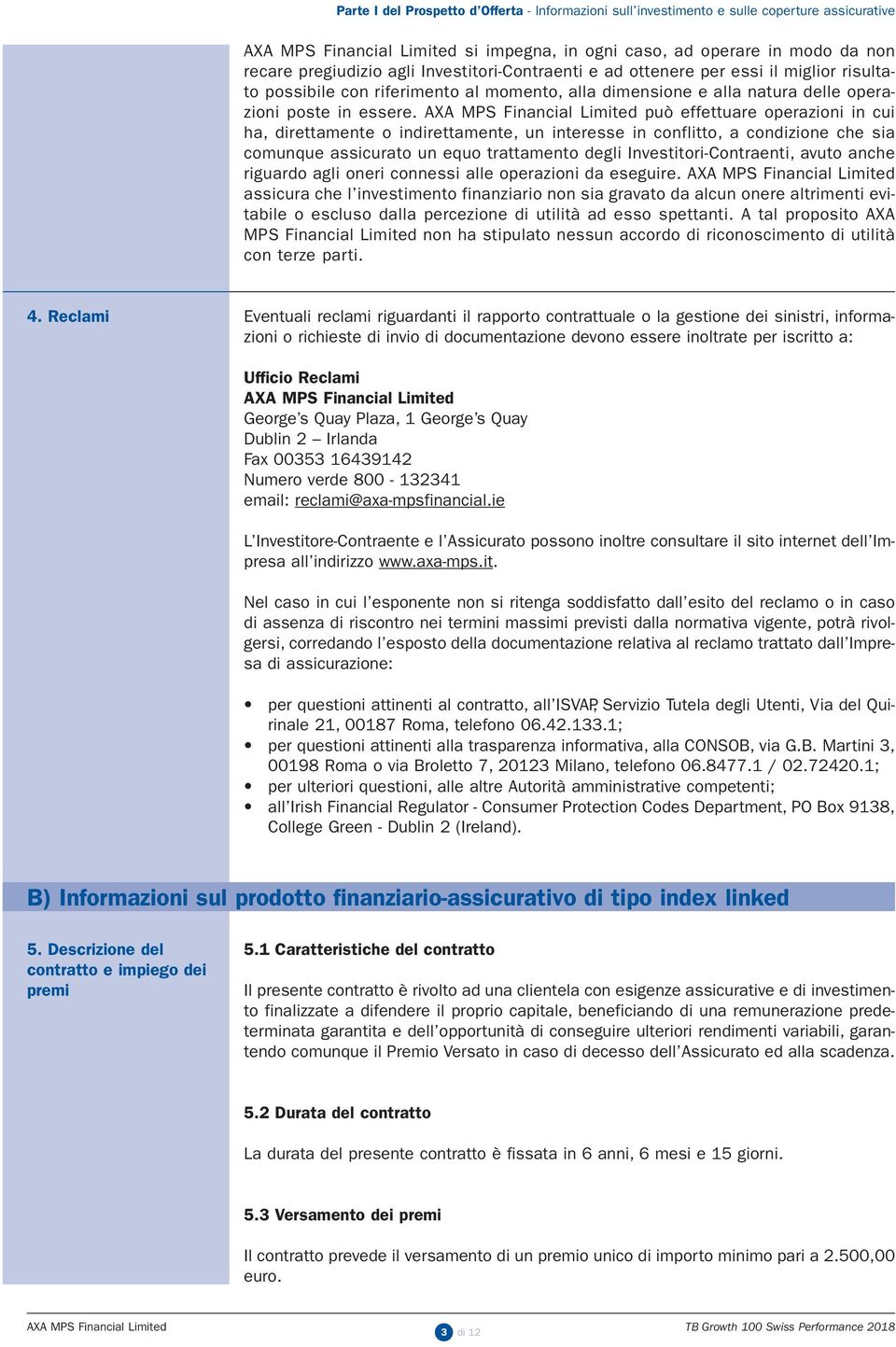 AXA MPS Financial Limited può effettuare operazioni in cui ha, direttamente o indirettamente, un interesse in conflitto, a condizione che sia comunque assicurato un equo trattamento degli