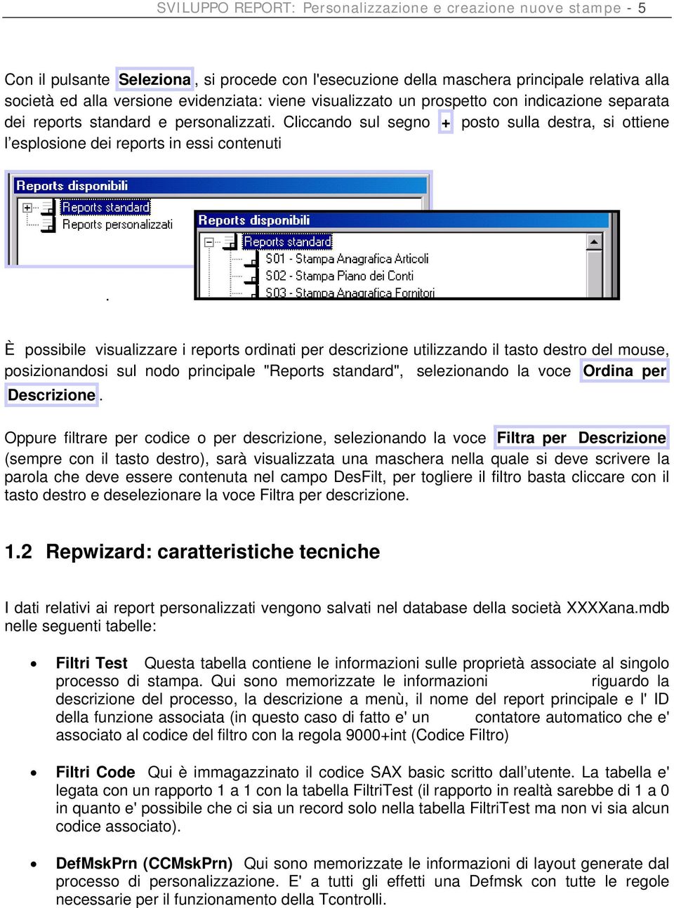 È possibile visualizzare i reports ordinati per descrizione utilizzando il tasto destro del mouse, posizionandosi sul nodo principale "Reports standard", selezionando la voce Ordina per Descrizione.