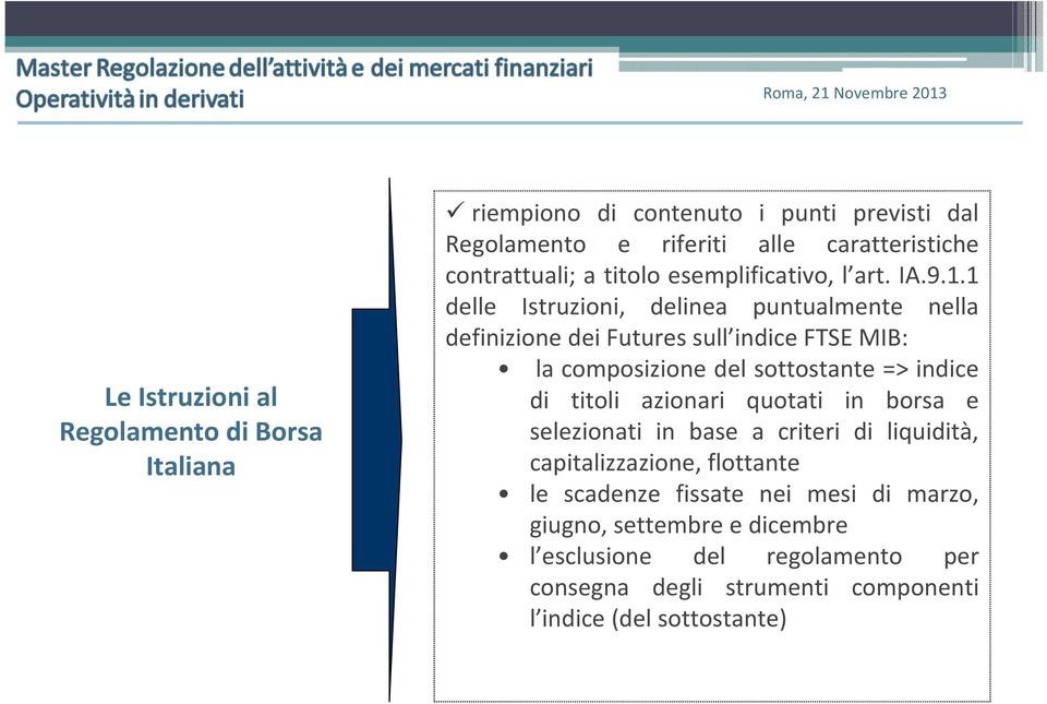 1 delle Istruzioni, delinea puntualmente nella definizione dei Futures sull indice FTSE MIB: la composizione del sottostante => indice di titoli