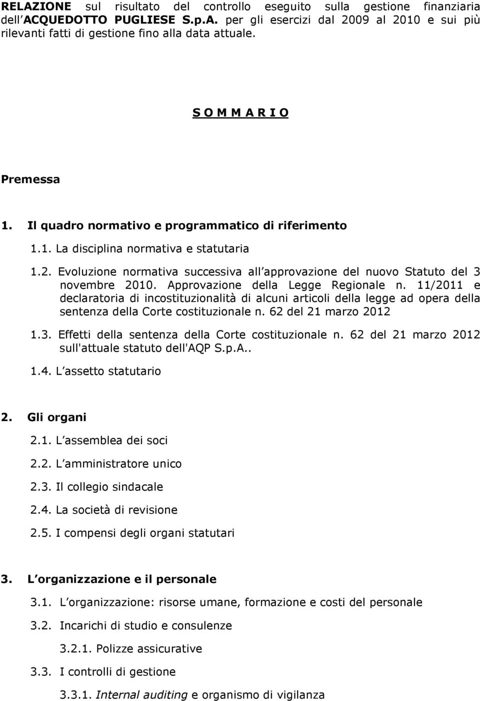 Evoluzione normativa successiva all approvazione del nuovo Statuto del 3 novembre 2010. Approvazione della Legge Regionale n.