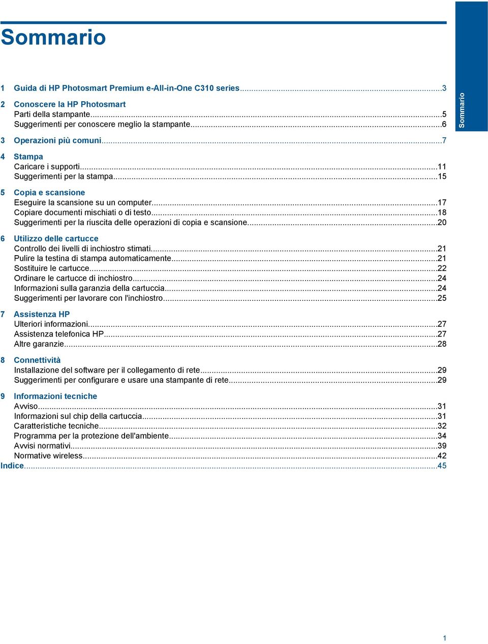 ..17 Copiare documenti mischiati o di testo...18 Suggerimenti per la riuscita delle operazioni di copia e scansione...20 6 Utilizzo delle cartucce Controllo dei livelli di inchiostro stimati.