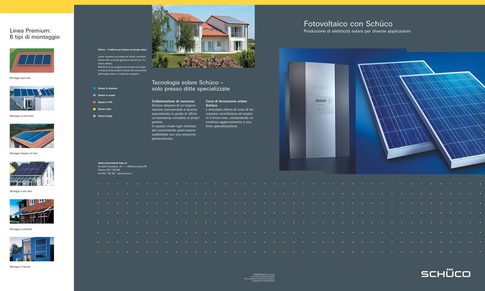 Nell'ottica di una progettazione sempre più integrata realizza anche prodotti orientati allo sfruttamento dell'energia solare e al risparmio energetico.