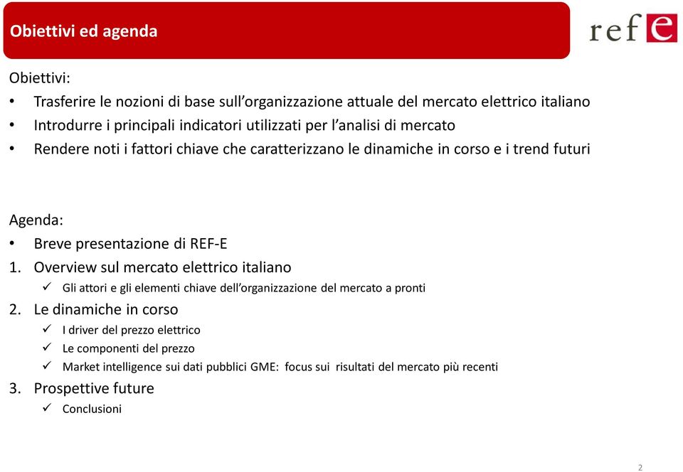 REF-E 1. Overview sul mercato elettrico italiano Gli attori e gli elementi chiave dell organizzazione del mercato a pronti 2.