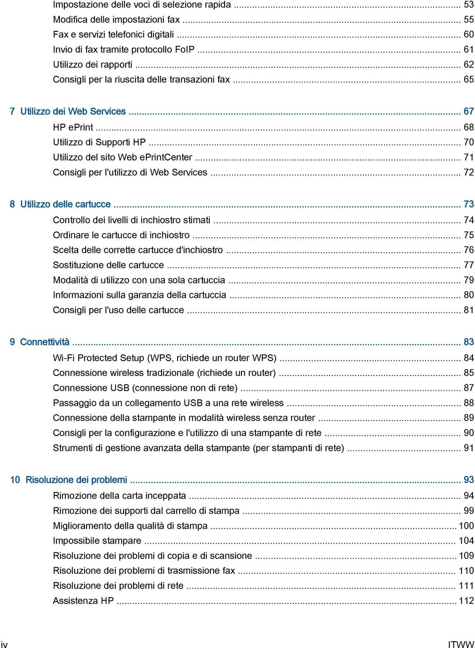 .. 71 Consigli per l'utilizzo di Web Services... 72 8 Utilizzo delle cartucce... 73 Controllo dei livelli di inchiostro stimati... 74 Ordinare le cartucce di inchiostro.