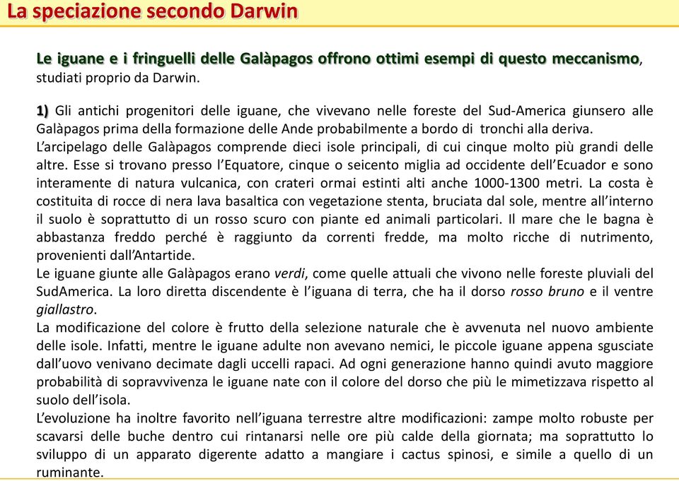 L arcipelago delle Galàpagos comprende dieci isole principali, di cui cinque molto più grandi delle altre.