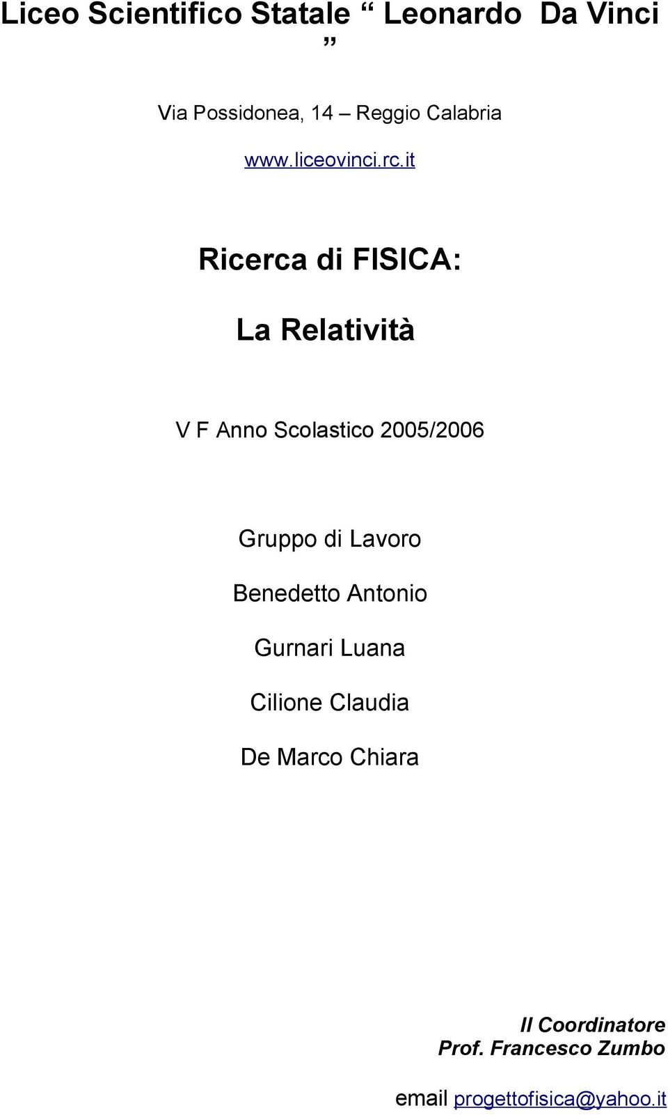 it Ricerca di FISICA: La Relatività V F Anno Scolastico 2005/2006 Gruppo di