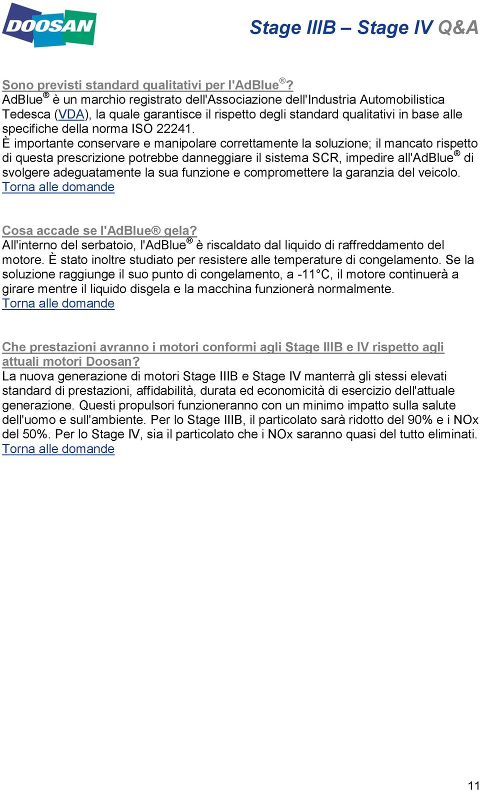 È importante conservare e manipolare correttamente la soluzione; il mancato rispetto di questa prescrizione potrebbe danneggiare il sistema SCR, impedire all'adblue di svolgere adeguatamente la sua