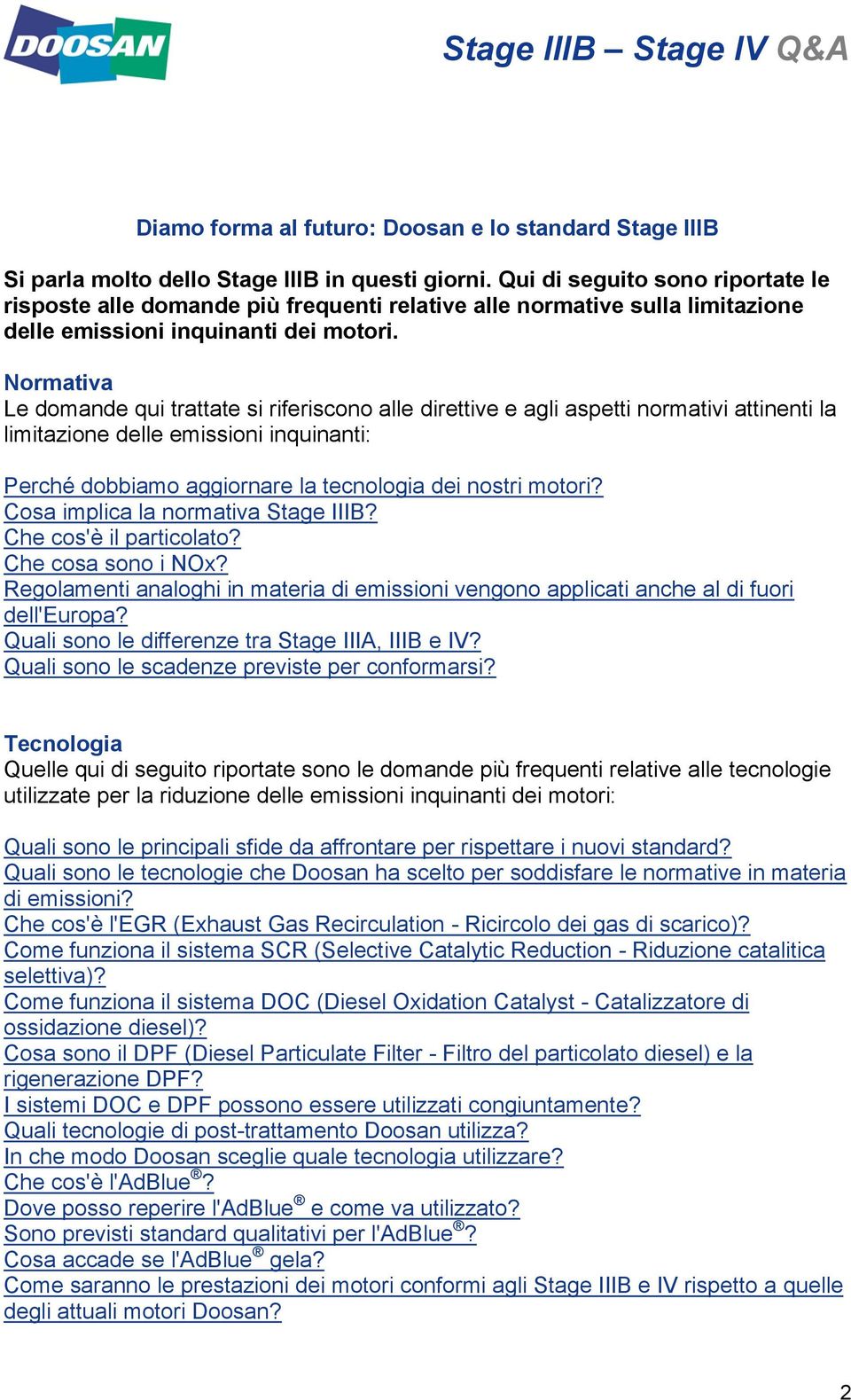 Normativa Le domande qui trattate si riferiscono alle direttive e agli aspetti normativi attinenti la limitazione delle emissioni inquinanti: Perché dobbiamo aggiornare la tecnologia dei nostri