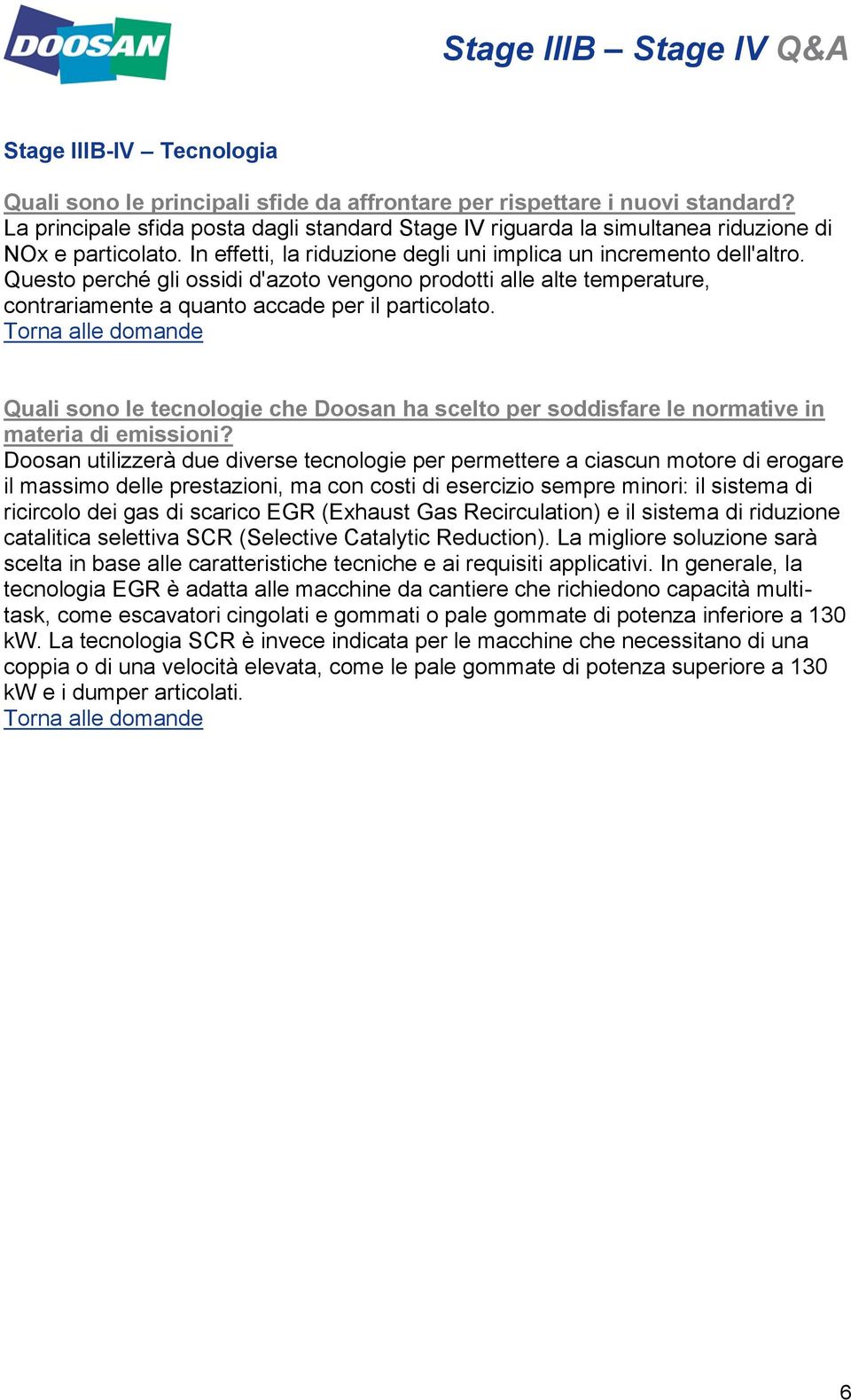 Questo perché gli ossidi d'azoto vengono prodotti alle alte temperature, contrariamente a quanto accade per il particolato.