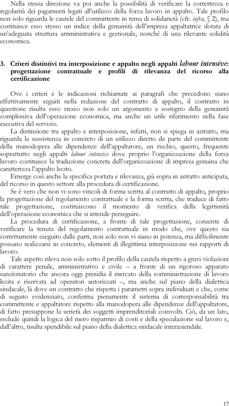 infra, 2), ma costituisce esso stesso un indice della genuinità dell impresa appaltatrice dotata di un adeguata struttura amministrativa e gestionale, nonché di una rilevante solidità economica. 3.