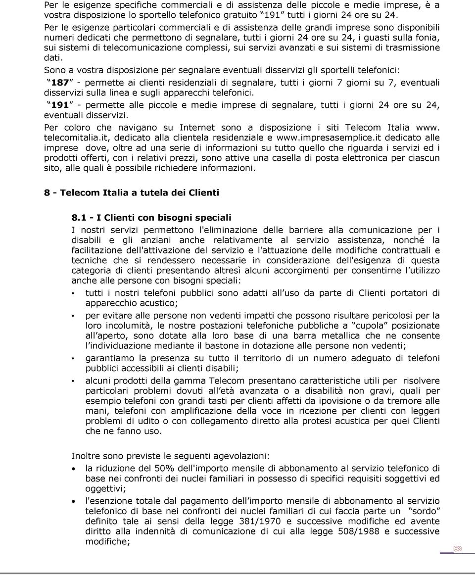 sistemi di telecomunicazione complessi, sui servizi avanzati e sui sistemi di trasmissione dati.