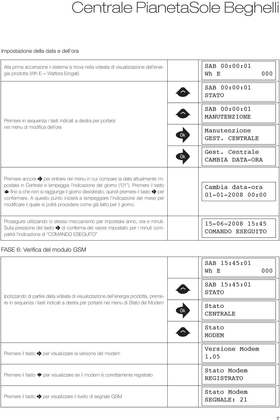 entrale AMIA ATA-ORA Premere ancora per entrare nel menu in cui compare la data attualmente impostata in entrale e lampeggia l indicazione del giorno ( 01 ).