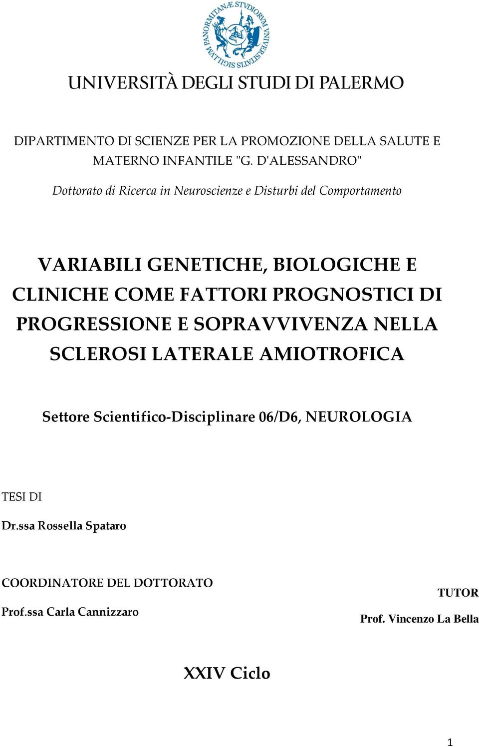 CLINICHE COME FATTORI PROGNOSTICI DI PROGRESSIONE E SOPRAVVIVENZA NELLA SCLEROSI LATERALE AMIOTROFICA Settore