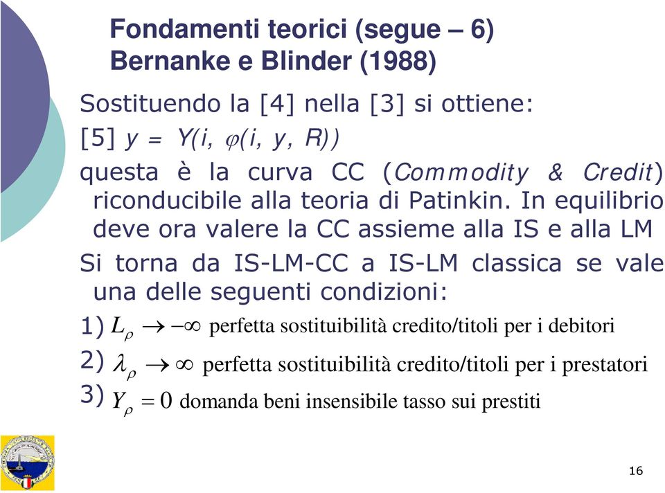 In equilibrio deve ora valere la CC assieme alla IS e alla LM Si torna da IS-LM-CC a IS-LM classica se vale una delle seguenti