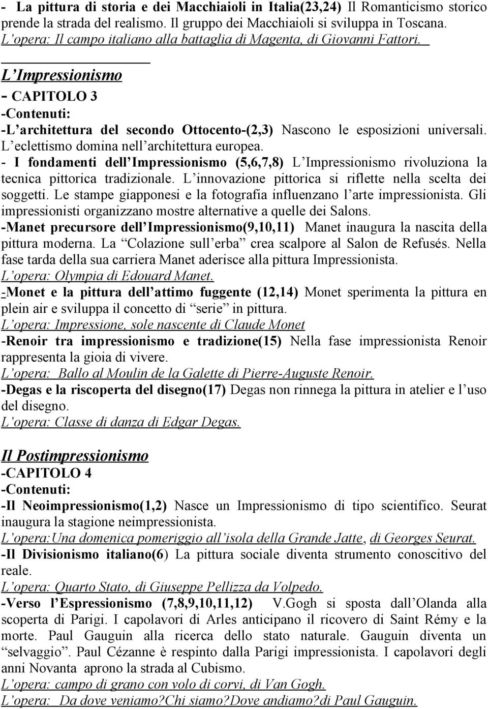 L eclettismo domina nell architettura europea. - I fondamenti dell Impressionismo (5,6,7,8) L Impressionismo rivoluziona la tecnica pittorica tradizionale.