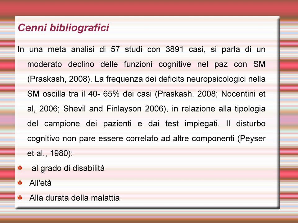 La frequenza dei deficits neuropsicologici nella SM oscilla tra il 40-65% dei casi (Praskash, 2008; Nocentini et al, 2006; Shevil