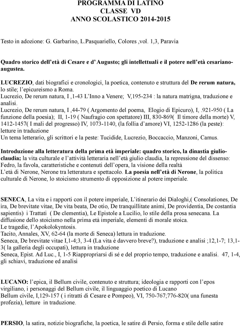 LUCREZIO, dati biografici e cronologici, la poetica, contenuto e struttura del De rerum natura, lo stile; l epicureismo a Roma.