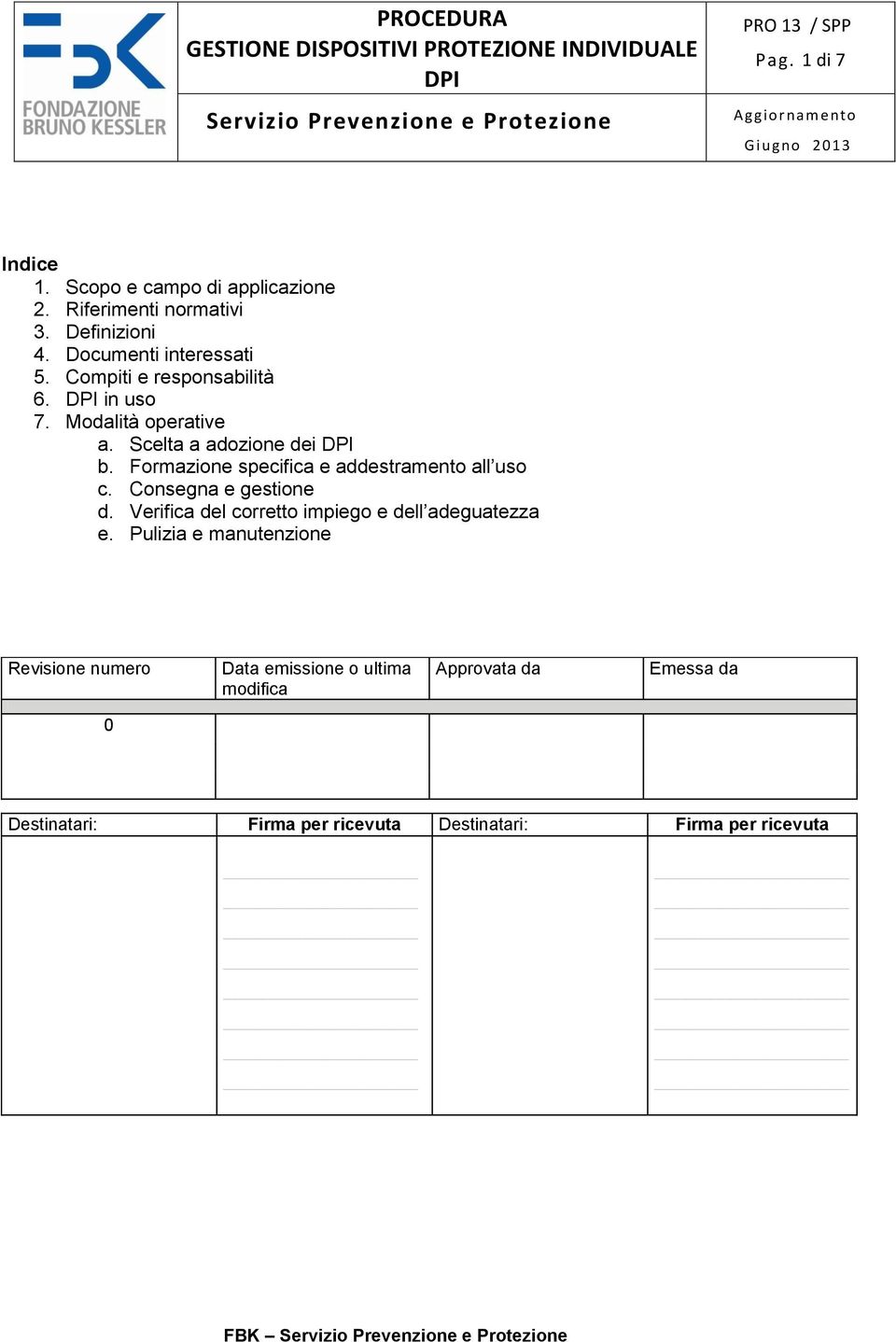 Formazione specifica e addestramento all uso c. Consegna e gestione d. Verifica del corretto impiego e dell adeguatezza e.