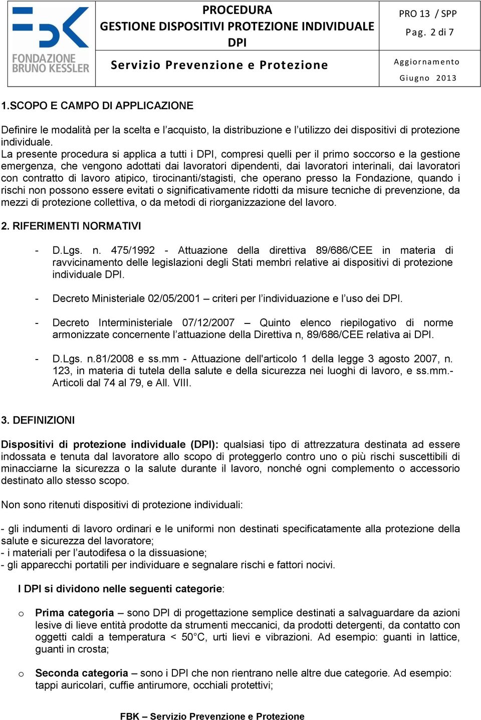 con contratto di lavoro atipico, tirocinanti/stagisti, che operano presso la Fondazione, quando i rischi non possono essere evitati o significativamente ridotti da misure tecniche di prevenzione, da