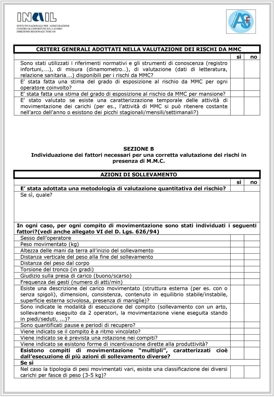 E stata fatta una stima del grado di esposizione al rischio da MMC per ogni operatore coinvolto? E stata fatta una stima del grado di esposizione al rischio da MMC per mansione?