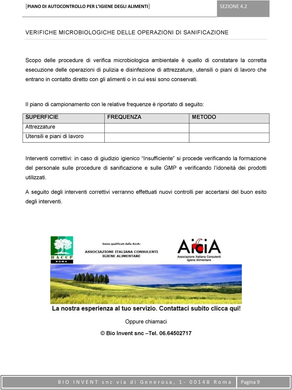 disinfezione di attrezzature, utensili o piani di lavoro che entrano in contatto diretto con gli alimenti o in cui essi sono conservati.