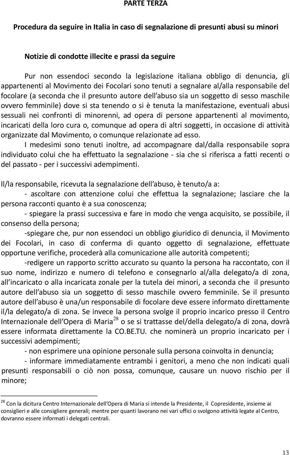 maschile ovvero femminile) dove si sta tenendo o si è tenuta la manifestazione, eventuali abusi sessuali nei confronti di minorenni, ad opera di persone appartenenti al movimento, incaricati della