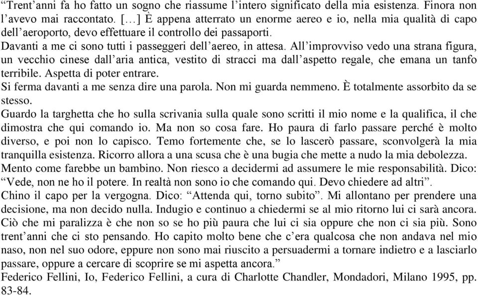 All improvviso vedo una strana figura, un vecchio cinese dall aria antica, vestito di stracci ma dall aspetto regale, che emana un tanfo terribile. Aspetta di poter entrare.