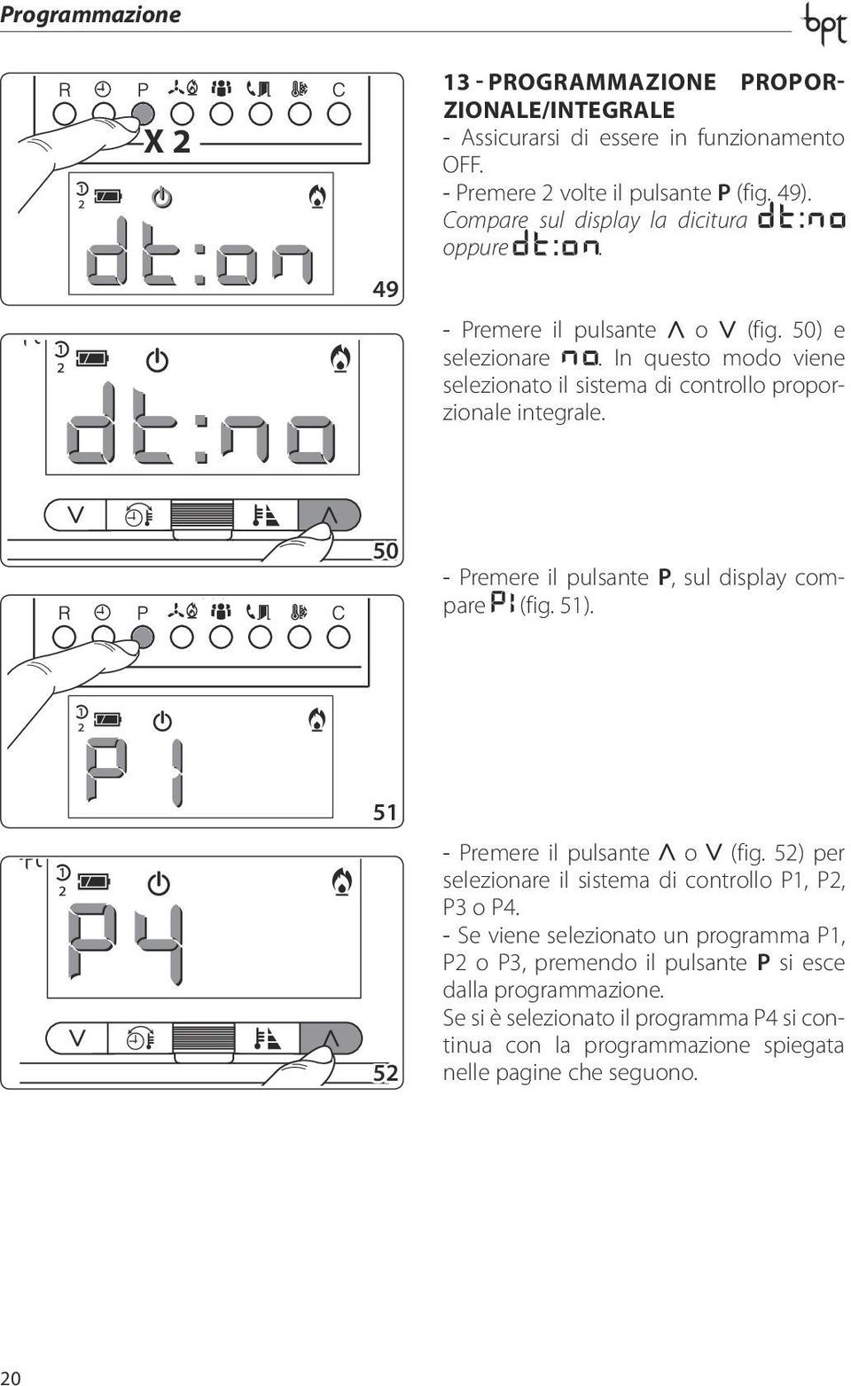 50 - Premere il pulsante P, sul display compare (fig. 51). 51 52 - Premere il pulsante o (fig. 52) per selezionare il sistema di controllo P1, P2, P3 o P4.