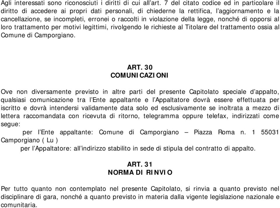 della legge, nonché di opporsi al loro trattamento per motivi legittimi, rivolgendo le richieste al Titolare del trattamento ossia al Comune di Camporgiano. ART.