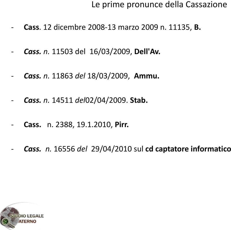 Cass. n. 11863 del 18/03/2009, Ammu. Cass. n. 14511 del02/04/2009. Stab.