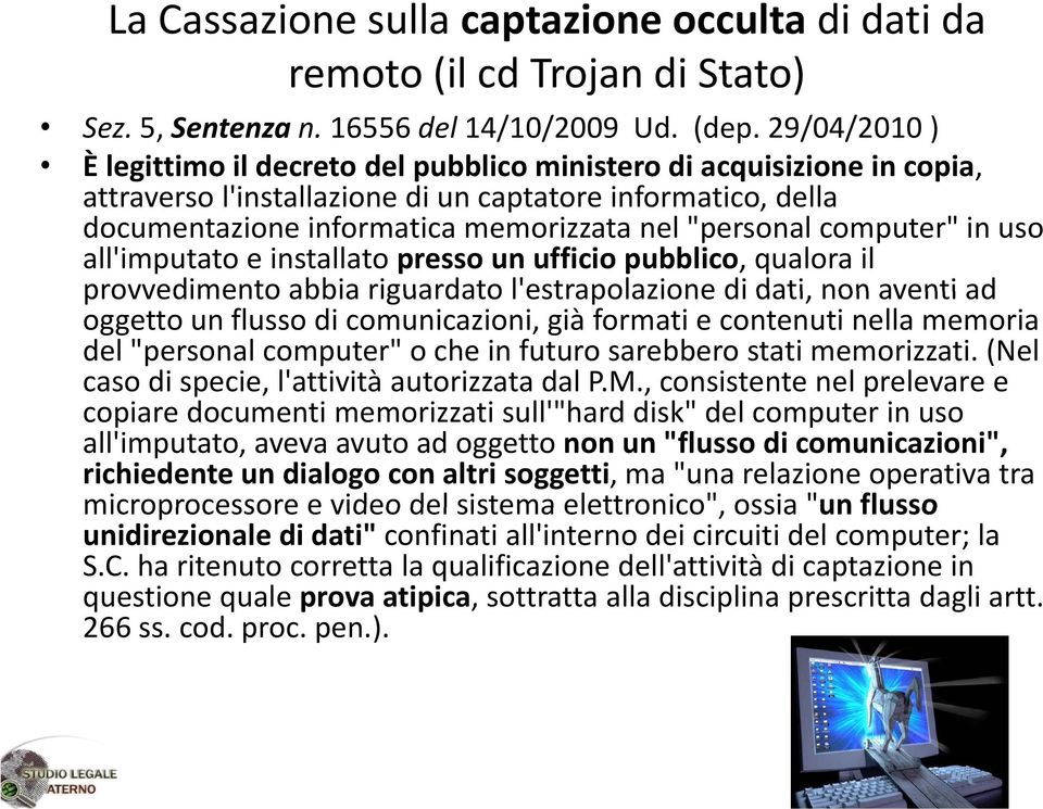 computer" in uso all'imputato e installato presso un ufficio pubblico, qualora il provvedimento abbia riguardato l'estrapolazione lestrapolazione di dati, non aventi ad oggetto un flusso di