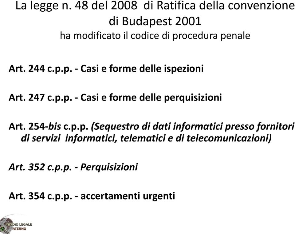 penale Art. 244 c.p.p. Casi e forme delle ispezioni Art. 247 c.p.p. Casi e forme delle perquisizioni Art.