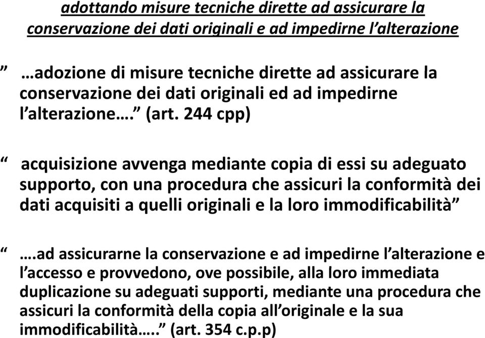 244 cpp) acquisizione avvenga mediante copia di essi su adeguato supporto, con una procedura che assicuri la conformità dei dati acquisiti a quelli originali e la loro